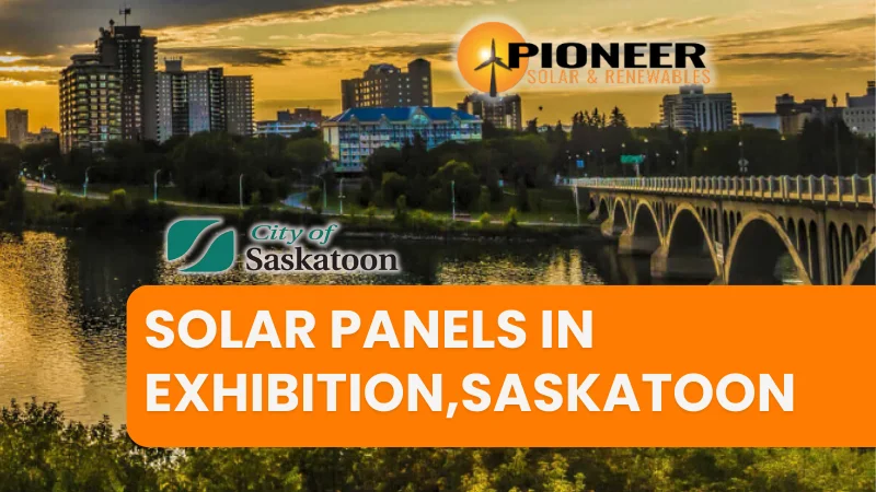 Solar Panels in Exhibition, Saskatoon: A Comprehensive Guide