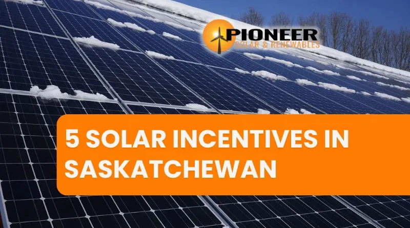 5 Solar Incentives in Saskatchewan that would make you shift to Solar